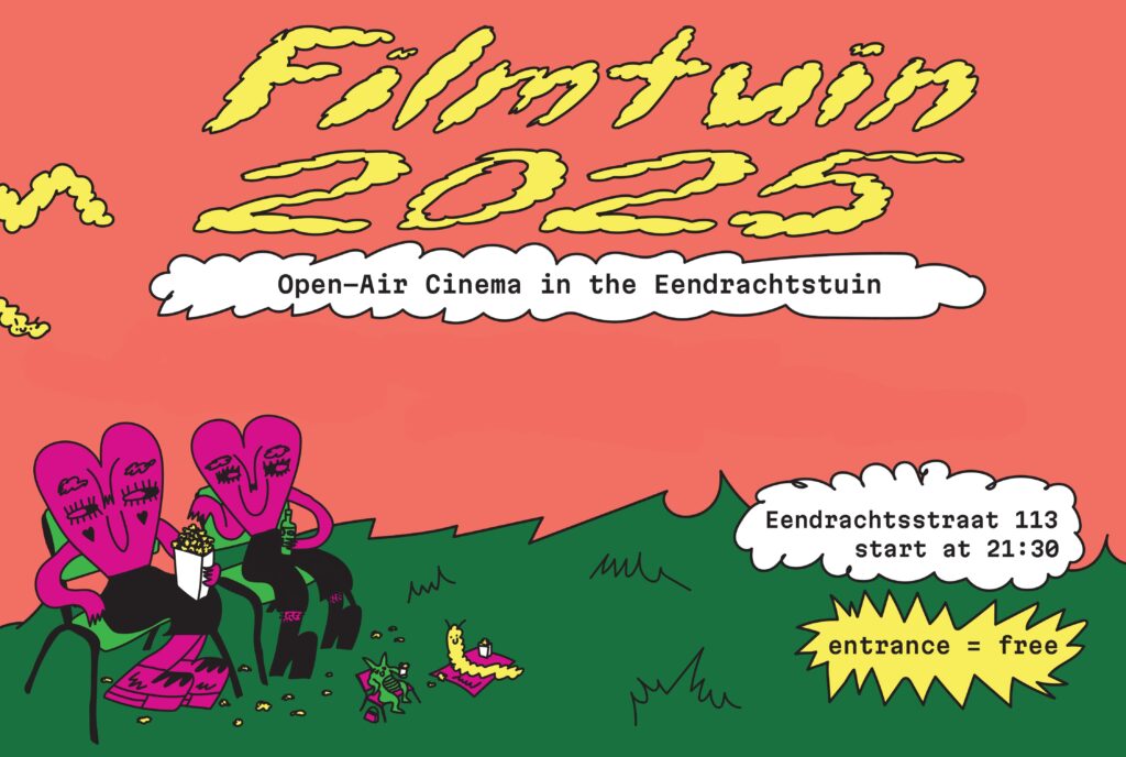 Illustrated bright coloured design depicting creatures with heart heads sitting on deck chairs on a grass field at dusk, watching a film and eating popcorn. In front are two tiny insect creatures doing the same. On top of the image, it is written Film Tuin, Open-air cinema in Eendrachtstuin. In the right corner, it is written Eendrachtsstraat 113, Strat at 21:3, entrance = free.
